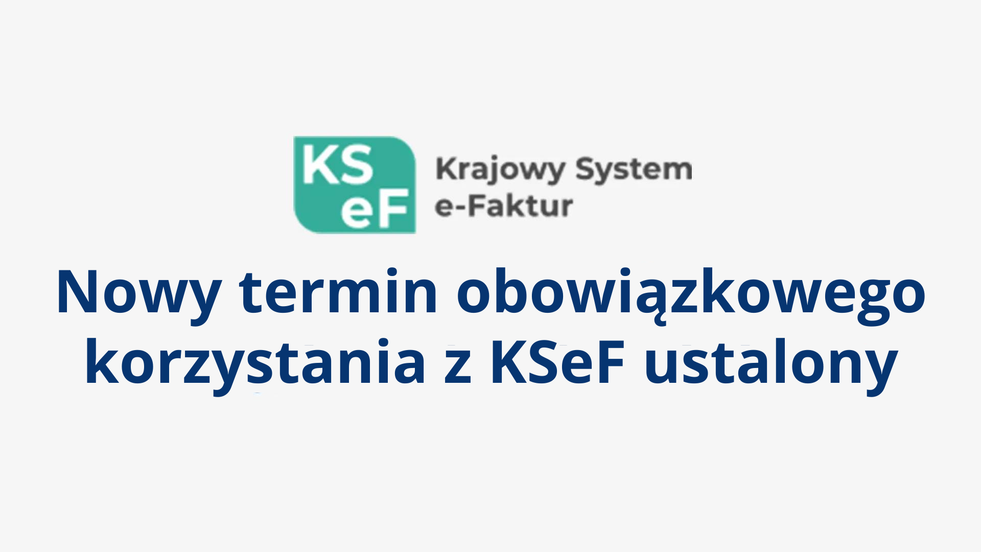 Nowy termin obowiązkowego korzystania z KSeF ustalony